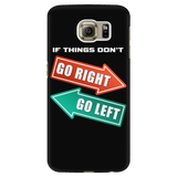 IF THINGS DON'T GO RIGHT GO LEFT Phone Case