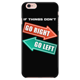 IF THINGS DON'T GO RIGHT GO LEFT Phone Case