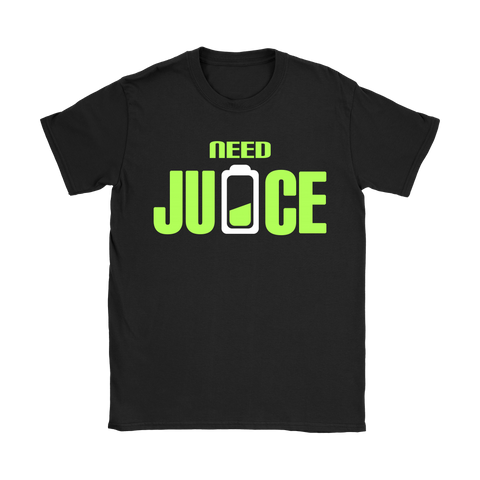 Need Juice | Womens Shirt