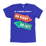 If Things Don't Go Right Go Left T-Shirt