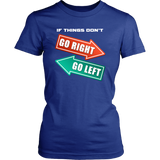 If Things Don't Go Right Go Left | Womens Shirt