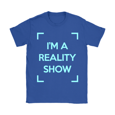 I'm A Reality Show Womens Shirt