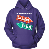 If Things Don't Go Right Go Left Hoodie