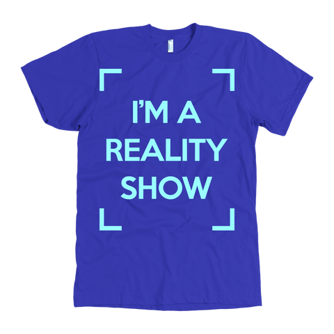 I'm A Reality Show T-Shirt