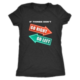 If Things Don't Go Right Go Left | Womens Shirt