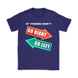 If Things Don't Go Right Go Left | Womens Shirt