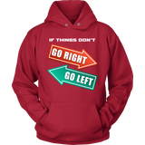 If Things Don't Go Right Go Left Hoodie
