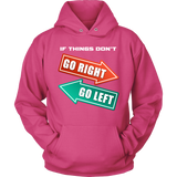 If Things Don't Go Right Go Left Hoodie